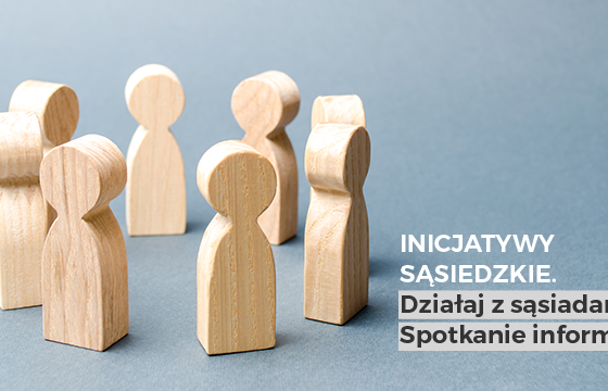 Drewniane pionki ustawione w kręgu, z prawej strony napis: inicjatywy sąsiedzkie, działaj z sąsiadziadami. Spotkanie informacyjne