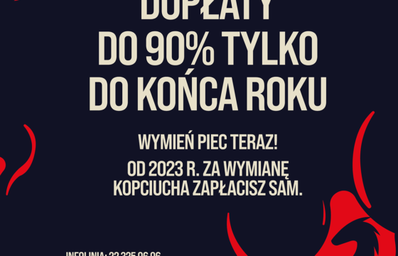 Plakat akcji "Wymień kopciucha" - duży napis: Dopłaty do 90% tylko do końca roku